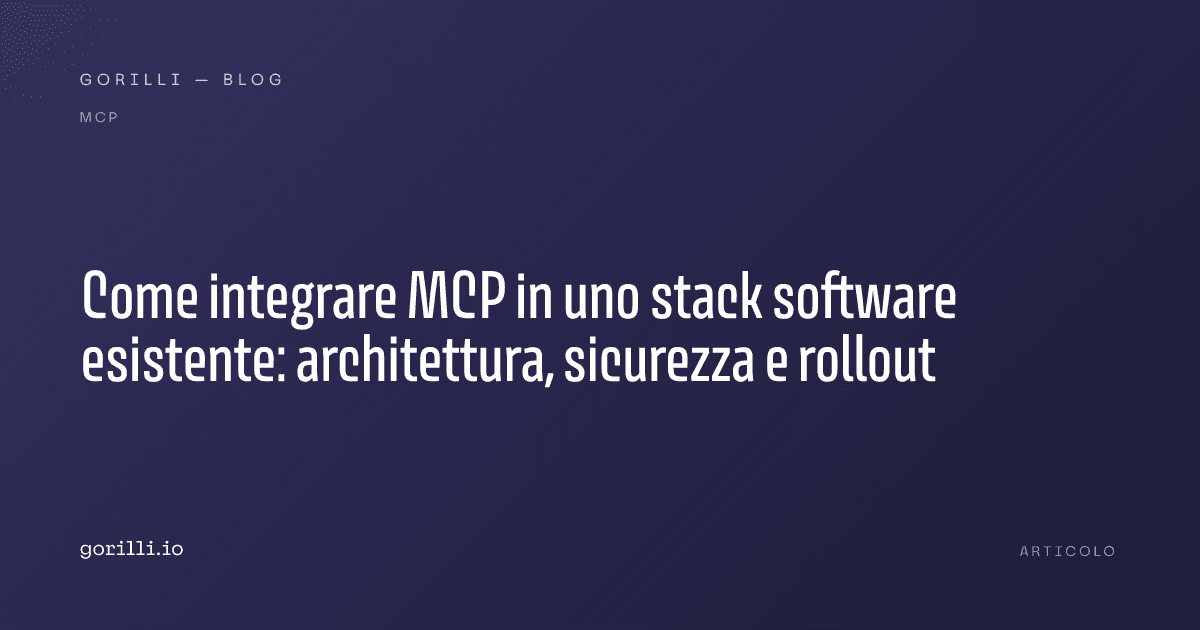 Come integrare MCP in uno stack software esistente: architettura, sicurezza e rollout