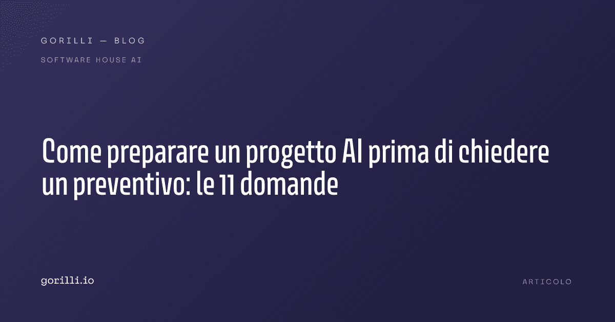 Come preparare un progetto AI prima di chiedere un preventivo: le 11 domande